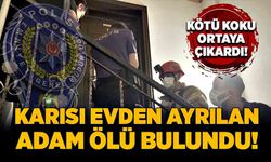 Karısı evden ayrılan adam ölü bulundu! Kötü koku ortaya çıkardı!