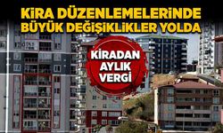 Kira düzenlemelerinde büyük değişiklikler yolda! Kiradan aylık vergi…