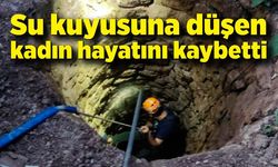 Su kuyusuna düşen kadın hayatını kaybetti