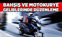 Bahşiş ve motokurye gelirlerinde düzenleme...