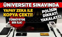 Üniversite sınavında yapay zeka ile kopya çekti! Polisin dikkati yakalattı! Türkiye'de bir ilk...