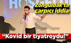 Zonguldak’ta çarpıcı iddia: “Kovid bir tiyatroydu!”