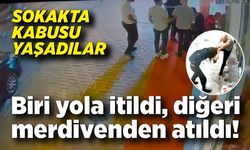 Sokakta kabusu yaşadılar: Biri yola itildi, diğeri merdivenden atıldı