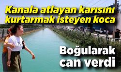 Kanala atlayan karısını kurtarmak isterken suda kayboldu