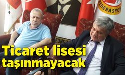 Ticaret lisesi taşınmayacak