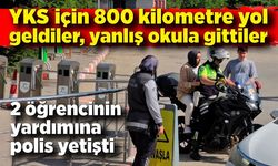 YKS için 800 kilometre yol geldiler, yanlış okula gittiler