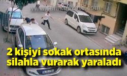 2 kişiyi sokak ortasında silahla vurarak yaraladı