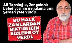 Ali Toplaoğlu, Zonguldak belediyesinin uygulamalarını yerden yere vurdu