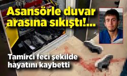 Asansörle duvar arasına sıkışan tamirci hayatını kaybetti