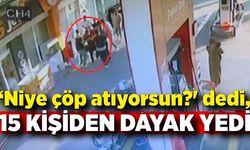 ‘Niye çöp atıyorsun?' dedi, 15 kişiden dayak yedi