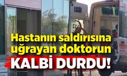 Hastanın saldırısına uğrayan doktorun kalbi durdu