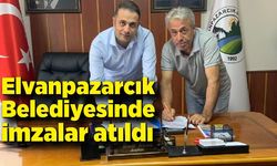 Elvanpazarcık Belediyesinde imzalar atıldı