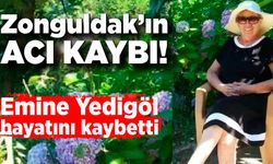 Zonguldak’ın acı kaybı! Emine Yedigöl hayatını kaybetti