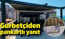 Kendisini şikayet eden komşusuna gurbetçiden pankartlı yanıt