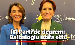 İYİ Parti’de deprem: Balbaloğlu istifa etti!