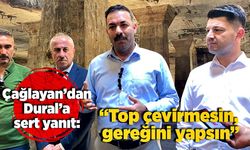 Çağlayan’dan Dural’a sert yanıt: “Top çevirmesin, gereğini yapsın”