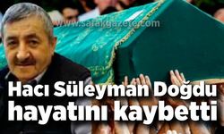 Hacı Süleyman Doğdu hayatını kaybetti
