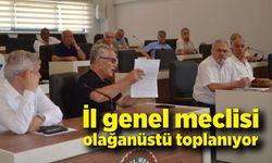 İl genel meclisi olağanüstü toplanıyor