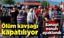 Ölüm kavşağı kapatılıyor: Sanayi esnafı ayaklandı