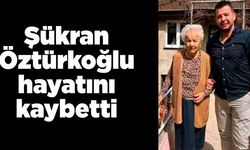 Şükran Öztürkoğlu hayatını kaybetti