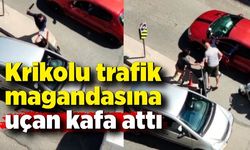 Krikolu trafik magandasına uçan kafa attı