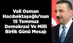 Vali Osman Hacıbektaşoğlu’nun 15 Temmuz Demokrasi Ve Milli Birlik Günü Mesajı