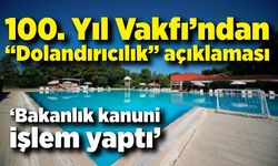 100. Yıl Vakfı’ndan “Dolandırıcılık” açıklaması: “Bakanlık kanuni işlem yaptı”