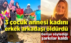 3 çocuk annesi kadın erkek arkadaşı tarafından öldürüldü