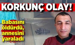 Kan donduran olay: Babasını öldürdü, annesini ağır yaraladı