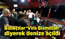 Balıkçılar "Vira Bismillah" diyerek denize açıldı