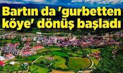 Bartın da 'gurbetten köye' dönüş başladı