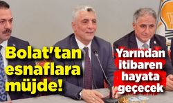 Bolat'tan esnaflara müjde! Yarından itibaren hayata geçecek