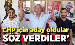 CHP için aday oldular, söz verdiler