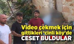 Video çekmek için gittikleri ‘cinli köy'de ceset buldular