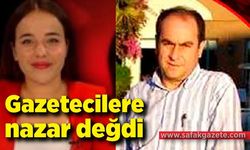 Gazetecilere nazar değdi