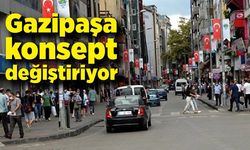 Gazipaşa konsept değiştiriyor