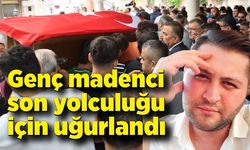 Genç madenci son yolculuğu için uğurlandı