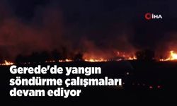 Gerede'de yangın söndürme çalışmaları devam ediyor