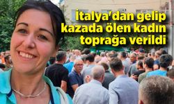 İtalya'dan izne gelip kazada ölen kadın toprağa verildi