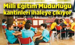 Milli Eğitim Müdürlüğü kantinleri ihaleye çıkıyor