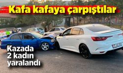 Kafa kafaya çarpıştılar; 2 kadın yaralandı