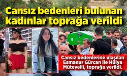 Kastamonu'da cansız bedenleri bulunan kadınlar toprağa verildi