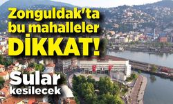 Zonguldak'ta bu mahalleler dikkat! Sular kesilecek