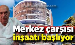 Merkez çarşısı inşaatı başlıyor