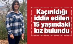 Kaçırıldığı iddia edilen 15 yaşındaki kız bulundu