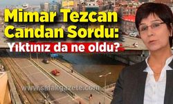 Mimar Tezcan Candan sordu: Yıktınız da ne oldu?