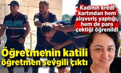 Öğretmenin katili, öğretmen sevgili çıktı; Öldürüp kredi kartını da kullanmış