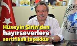 Hüseyin Şirin’den hayırseverlere sertifikalı teşekkür