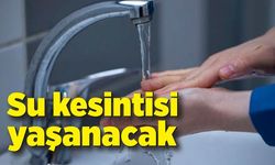 Su kesintisi yaşanacak