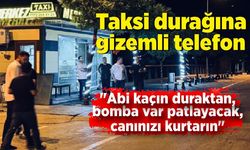 Taksi durağına gizemli telefon: "Abi kaçın duraktan, bomba var patlayacak, canınızı kurtarın"